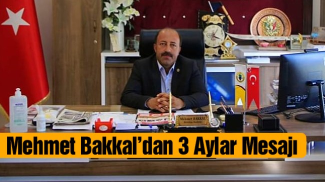 Halkapınar Belediye Başkanı Mehmet Bakkal’dan 3 Aylar Mesajı