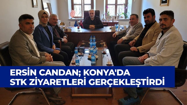 Memleket Partisi Adayı Ersin Candan Konya’da STK Ziyaretleri Gerçekleştirdi