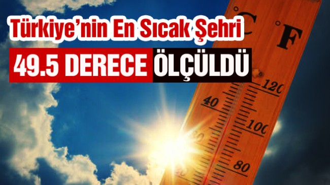 Türkiye Basra Sıcaklarının Etkisi Altında…. Peki En Yüksek Sıcaklık Nerede Ölçüldü?