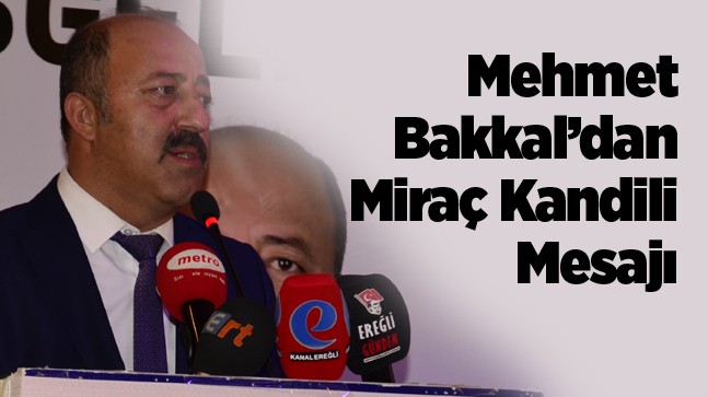 Mehmet Bakkal’dan Mirac Kandili Mesajı